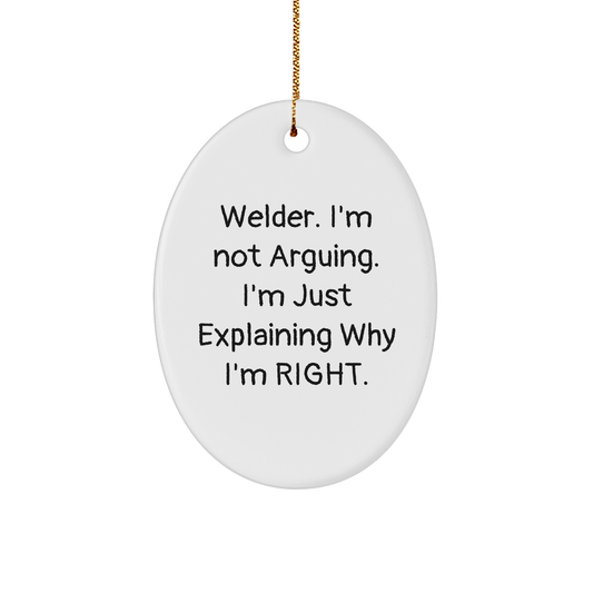 A Funny Welder Gift for Christmas - Oval Ornament with Quote 'Welder. I'm Not Arguing. I'm Just Explaining Why I'm Right.' - Gifts from Friends to Family - Image 1