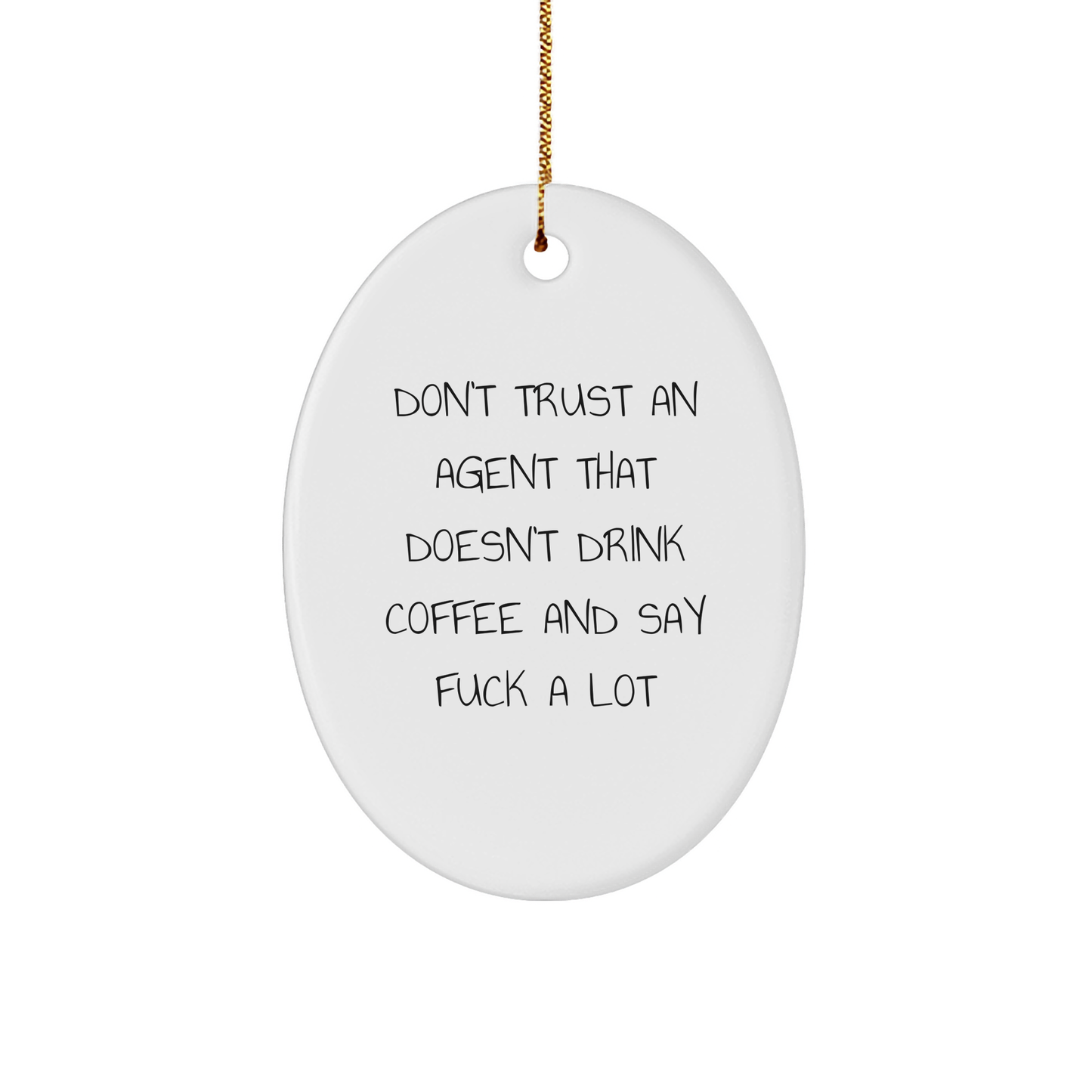 Funny Agent Gifts - Don't Trust An Agent That Doesn't Drink Coffee And Say F--k A Lot Oval Ornament, White, Christmas - Image 1