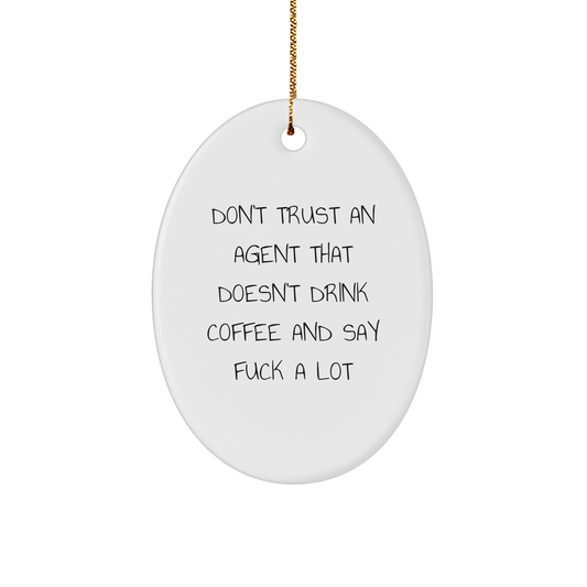 Funny Agent Gifts - Don't Trust An Agent That Doesn't Drink Coffee And Say F--k A Lot Oval Ornament, White, Christmas - Image 1