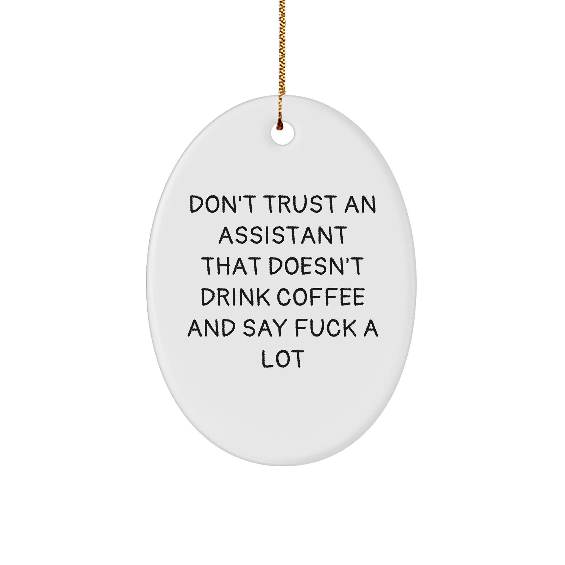 Funny Assistant Oval Ornament Gift from Friends for Christmas, Don't Trust An Assistant That Doesn't Drink Coffee And Say F--k A Lot - Image 1
