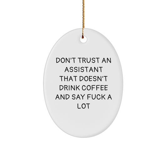 Funny Assistant Oval Ornament Gift from Friends for Christmas, Don't Trust An Assistant That Doesn't Drink Coffee And Say F--k A Lot - Image 1
