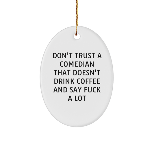 Funny Comedian Gifts from Friends - Oval Ornament with 'Don't Trust A Comedian That Doesn't Drink Coffee And Say F--k A Lot' - Christmas Unique Gifts for Comedian - Image 1