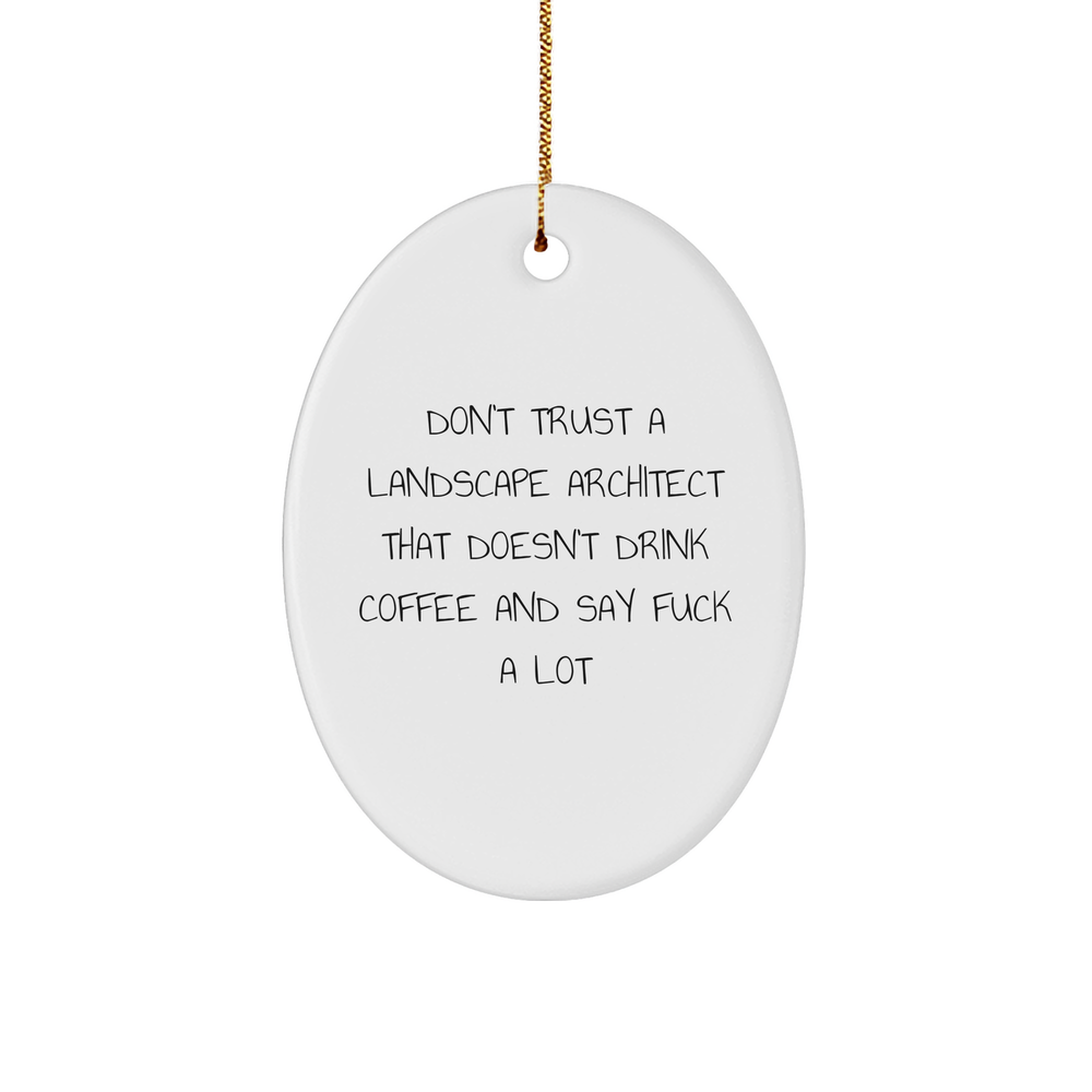 Funny Landscape Architect Gifts from Friends for Men, Oval Ornament with Don't Trust A Landscape Architect That Doesn't Drink Coffee And Say F--k A Lot, Christmas Decor - Image 1
