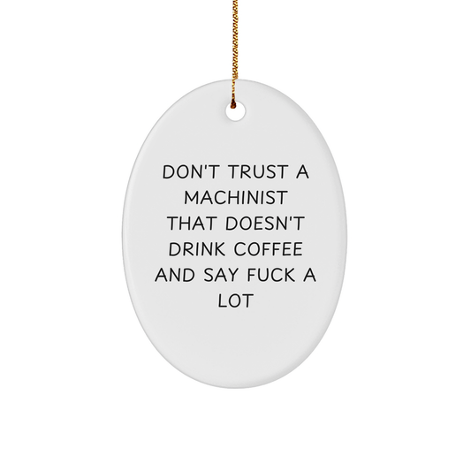 Machinist Gifts from Friends - Oval Ornament with Funny Quote - Christmas Unique Gifts for Machinist Men - Image 1