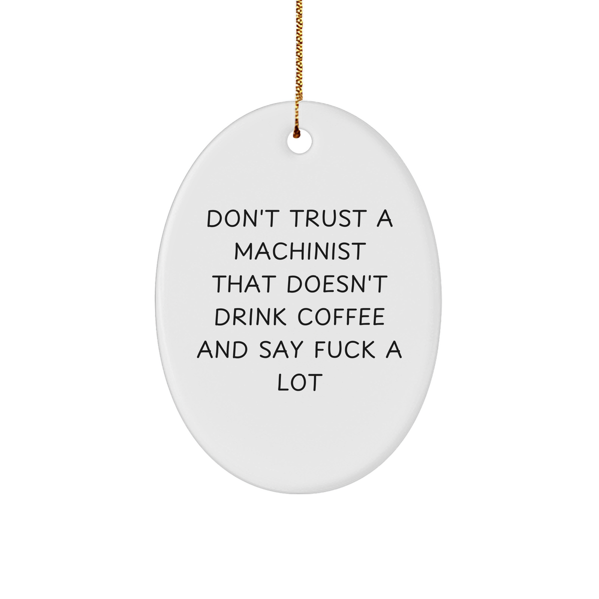 Machinist Gifts from Friends - Oval Ornament with Funny Quote - Christmas Unique Gifts for Machinist Men - Image 1