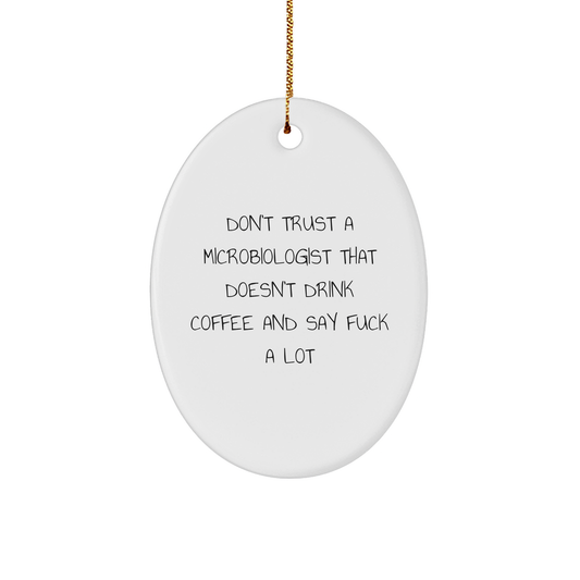 Funny Microbiologist Gifts - Don't Trust A Microbiologist That Doesn't Drink Coffee And Say 'F--k A Lot' - Oval Ornament For Men, Women, Friends, Family, Coworkers - Christmas Unique Gifts - Image 1
