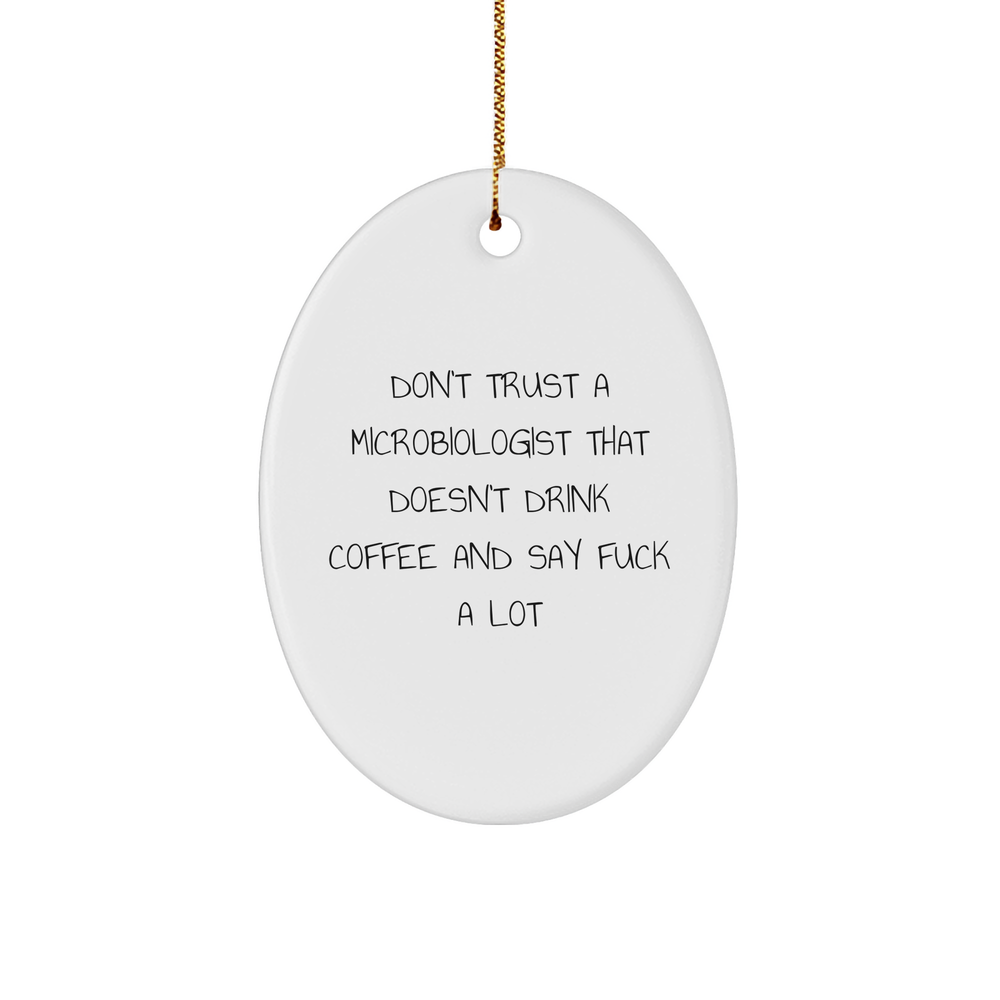 Funny Microbiologist Gifts - Don't Trust A Microbiologist That Doesn't Drink Coffee And Say 'F--k A Lot' - Oval Ornament For Men, Women, Friends, Family, Coworkers - Christmas Unique Gifts - Image 1