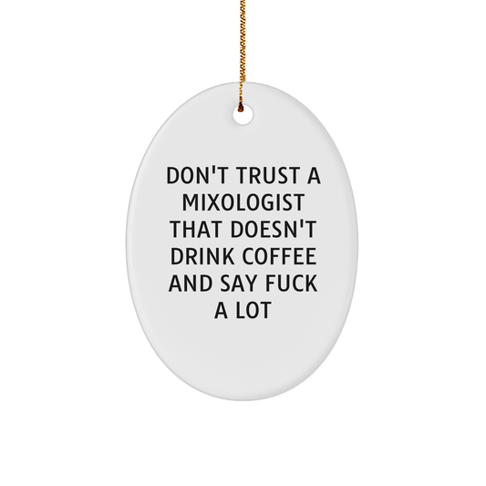 Funny Mixologist Oval Ornament Gifts for Friends, Coworkers, or Family - 'Don't Trust A Mixologist That Doesn't Drink Coffee And Say F--k A Lot' Motivational Christmas Unique Gift - Image 1