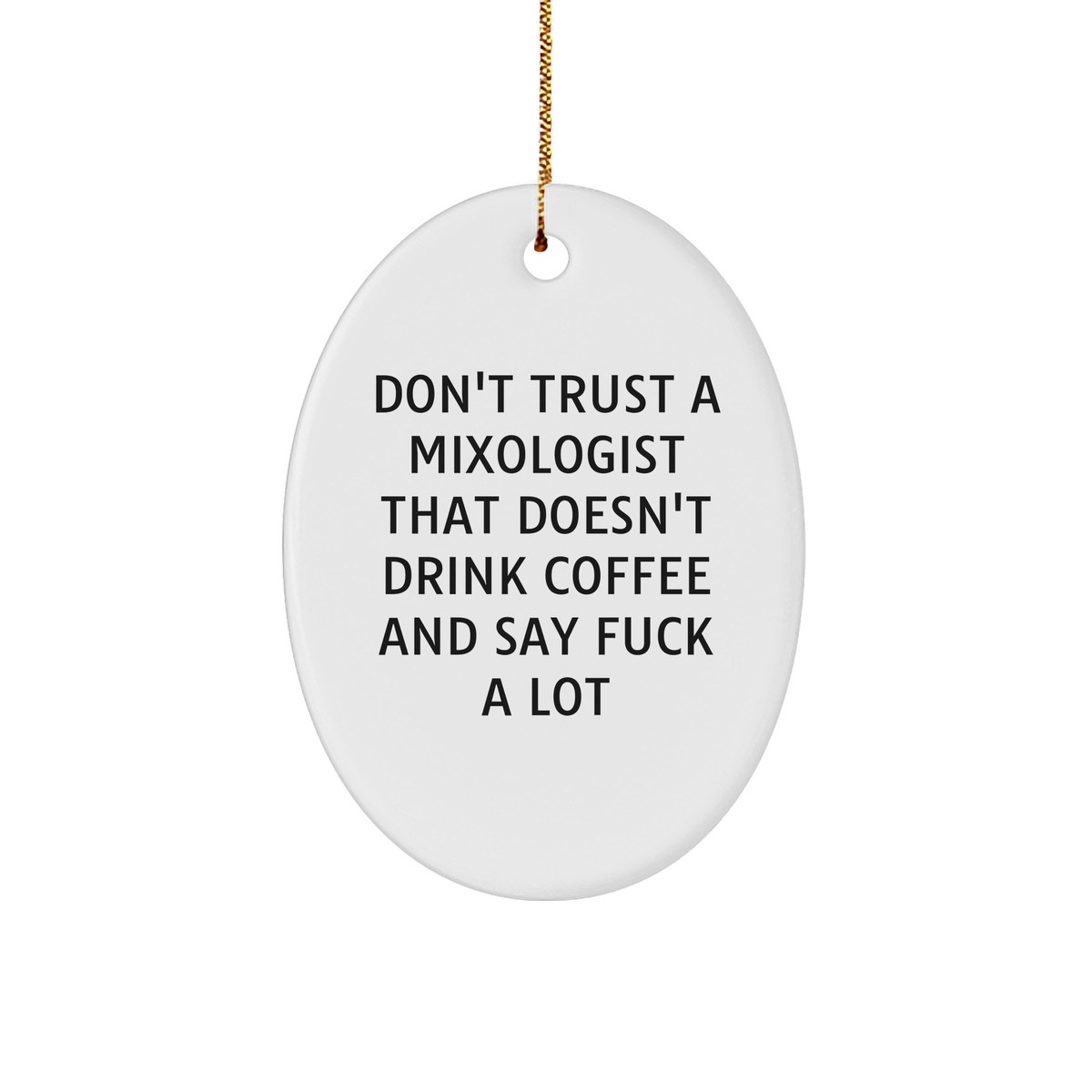 Funny Mixologist Oval Ornament Gifts for Friends, Coworkers, or Family - 'Don't Trust A Mixologist That Doesn't Drink Coffee And Say F--k A Lot' Motivational Christmas Unique Gift - Image 1