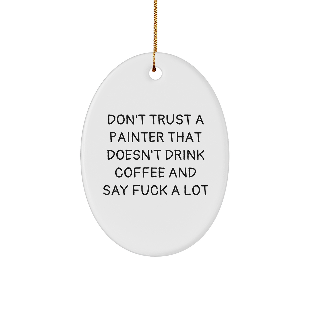 Funny Painter Gifts from Friends and Family - Oval Ornament with Quote 'Don't Trust A Painter That Doesn't Drink Coffee And Say F--k A Lot' - Christmas Unique Gifts for Painter - Image 1