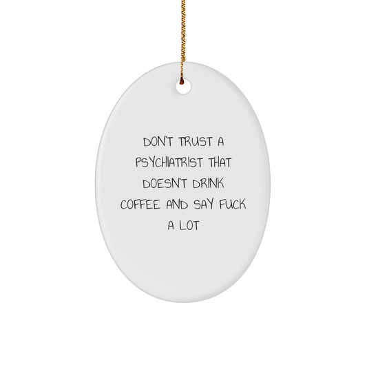Funny Psychiatrist Gifts - 'Don't Trust A Psychiatrist That Doesn't Drink Coffee And Say F--k A Lot' Oval Ornament for Christmas - Image 1