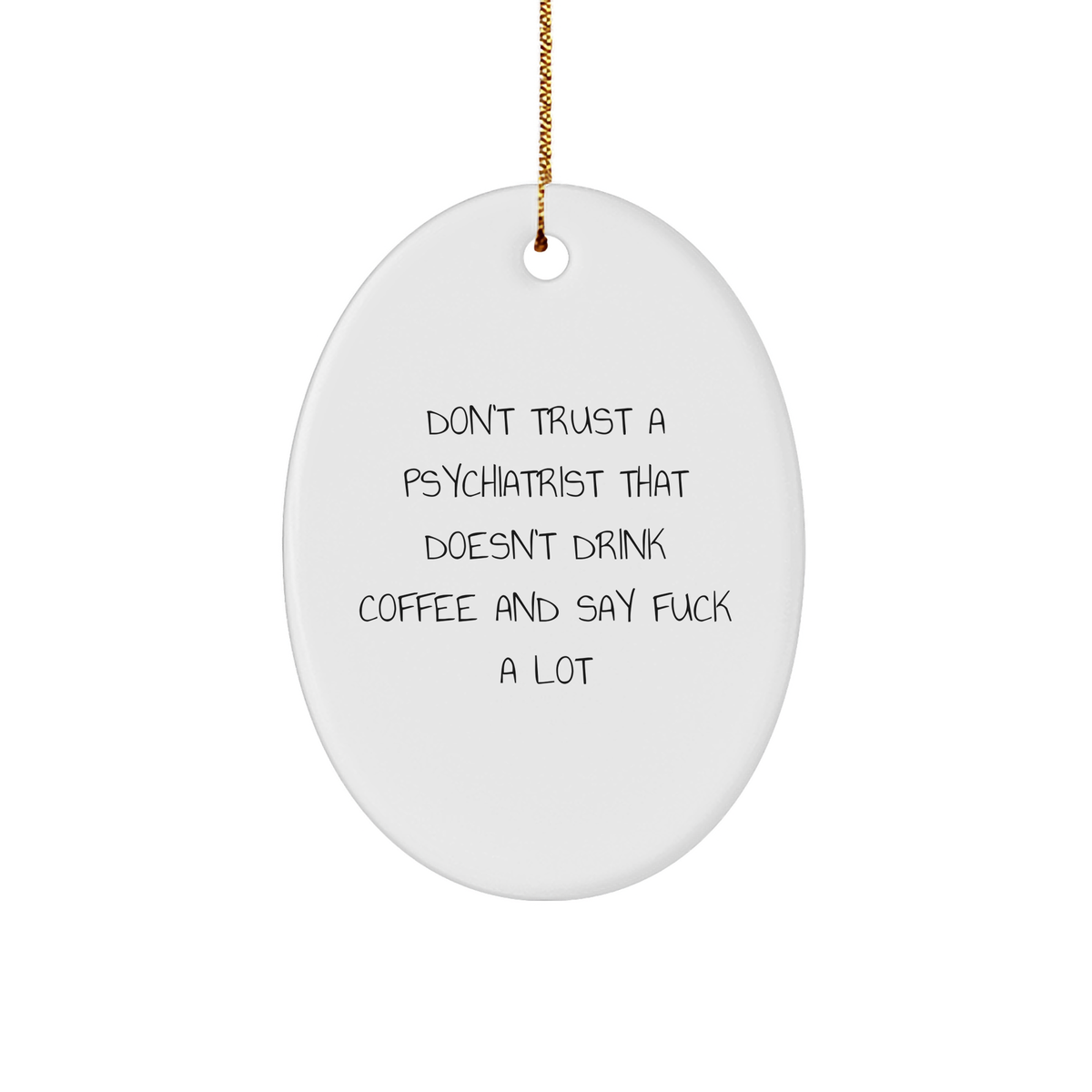 Funny Psychiatrist Gifts - 'Don't Trust A Psychiatrist That Doesn't Drink Coffee And Say F--k A Lot' Oval Ornament for Christmas - Image 1
