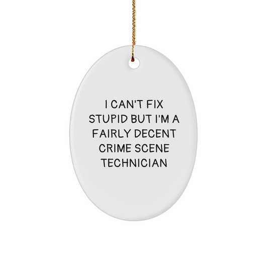 Funny Crime Scene Technician Gifts from Friends, I Can't Fix Stupid But I'm A Fairly Decent Crime Scene Technician Oval Ornament for Christmas - Image 1