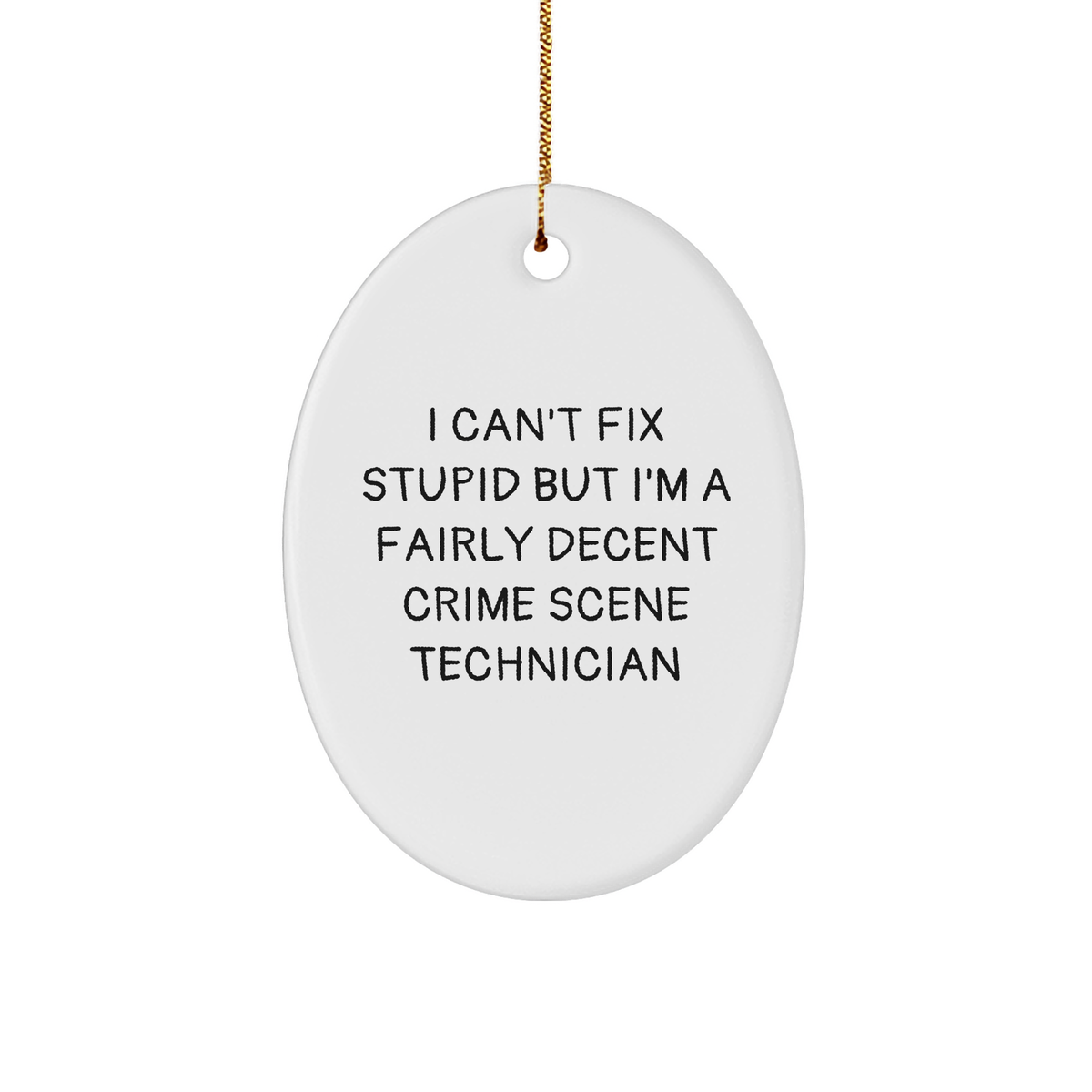 Funny Crime Scene Technician Gifts from Friends, I Can't Fix Stupid But I'm A Fairly Decent Crime Scene Technician Oval Ornament for Christmas - Image 1