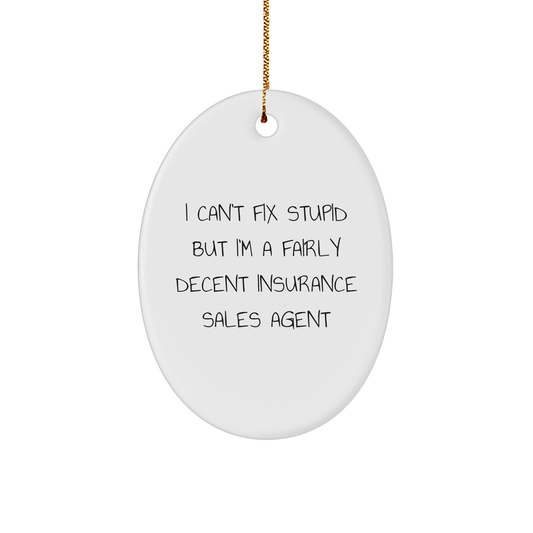 Insurance Sales Agent Gifts from Friends for Christmas Unique Oval Ornament - 'I Can't Fix Stupid But I'm A Fairly Decent Insurance Sales Agent' Oval Ornament - Image 1