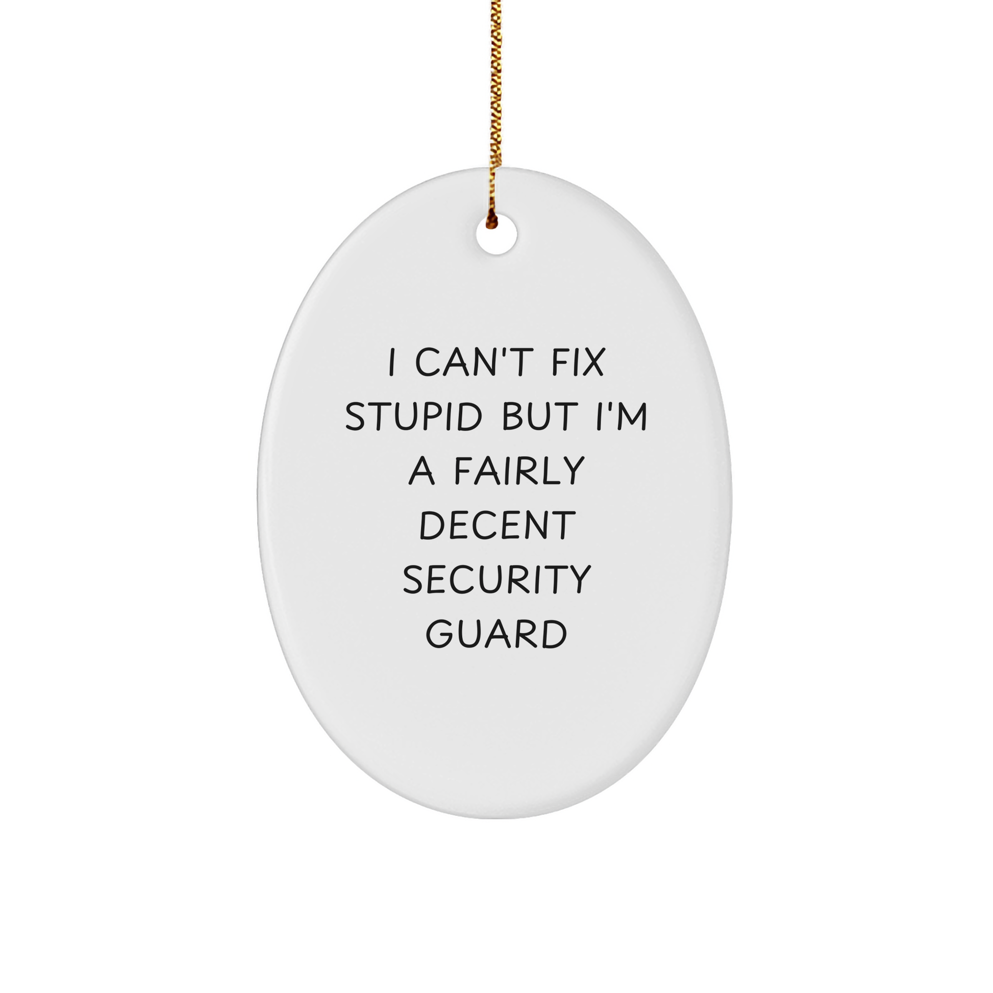Funny Security Guard Oval Ornament Gifts from Men to Coworkers for Christmas - 'I Can't Fix Stupid But I'm A Fairly Decent Security Guard' - Image 1