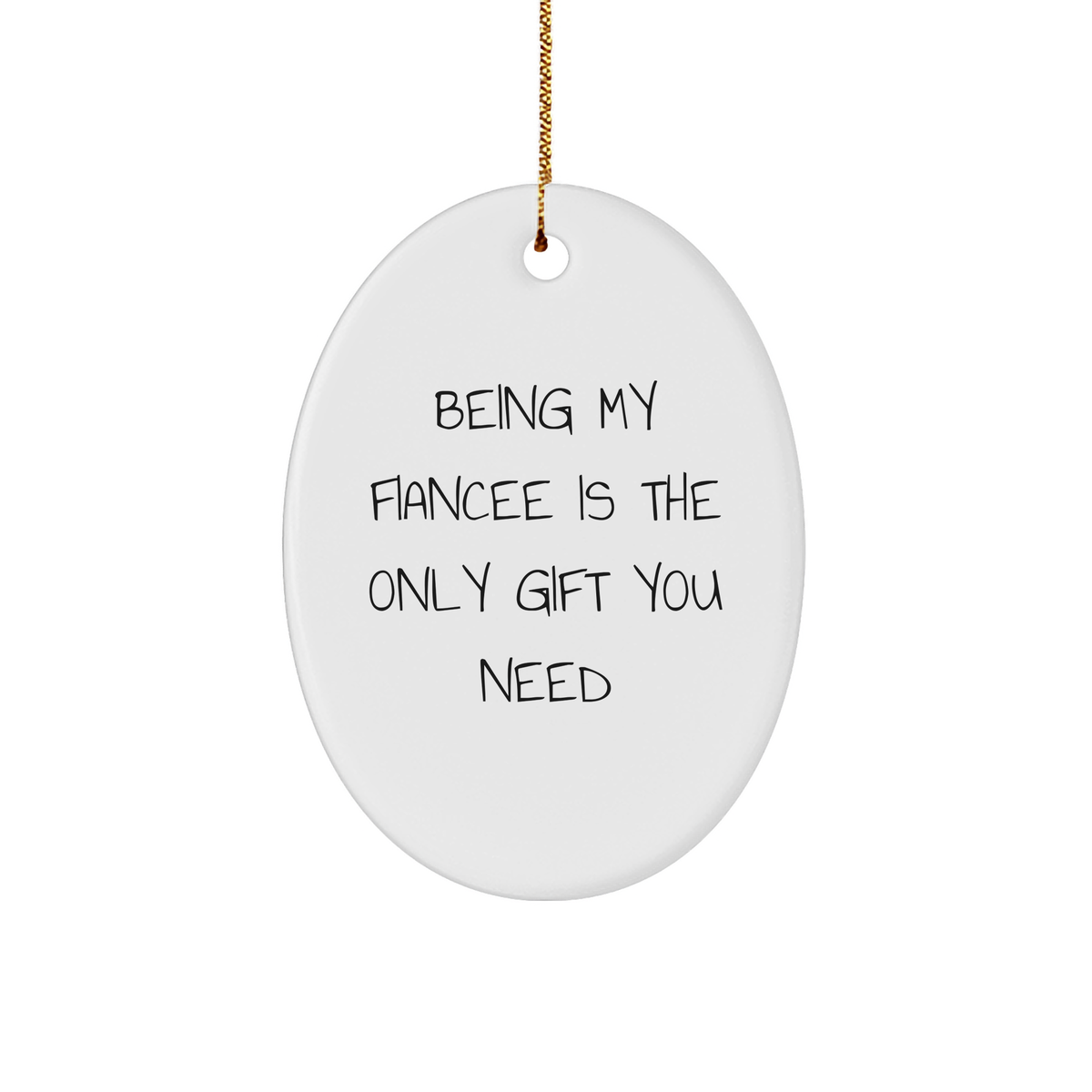Funny Fiancee Gifts on Christmas - Oval Ornament with Quote 'Being My Fiancee Is The Only Gift You Need' - Gifts from Men to Women - Image 1