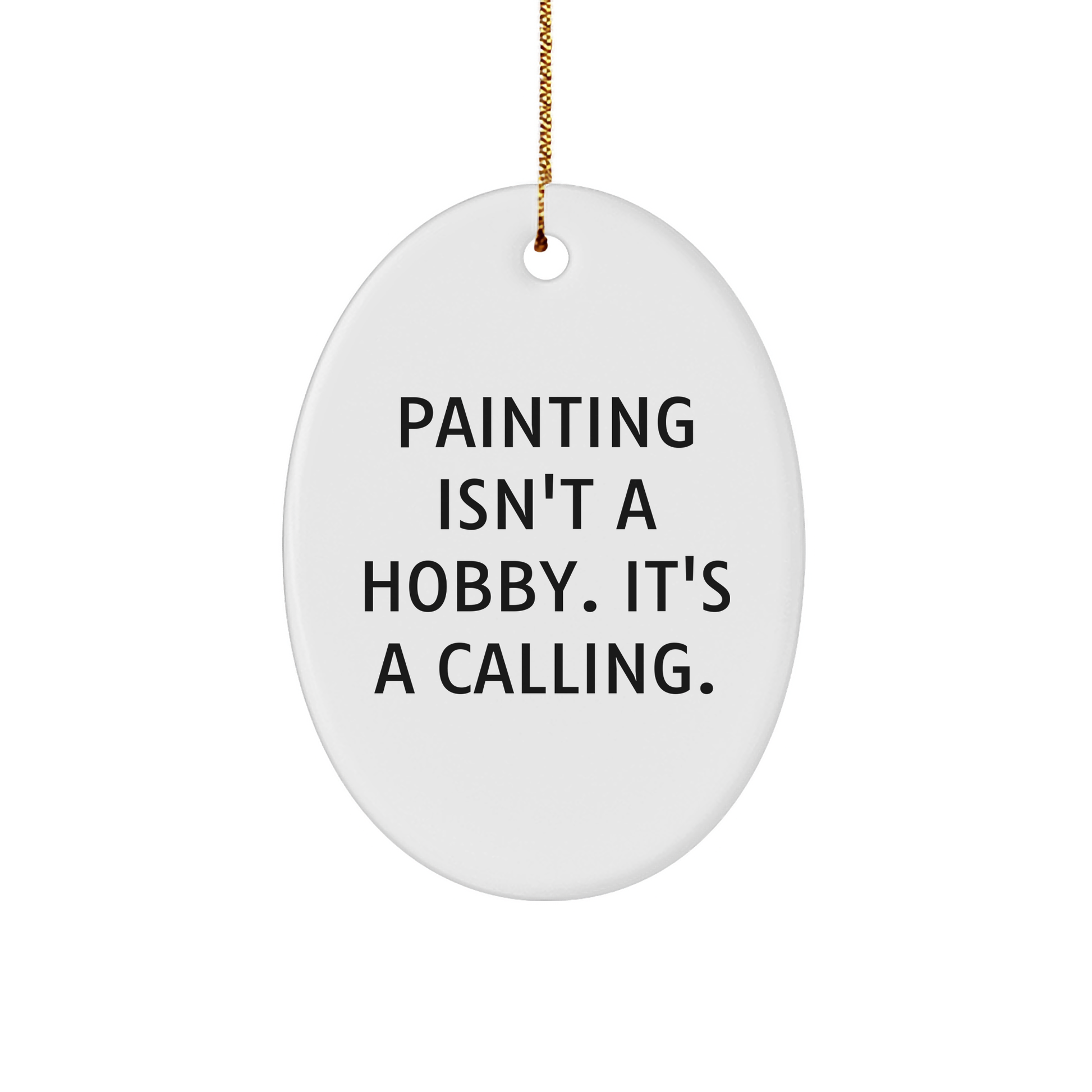 Painting Enthusiasts Gifts from Friends for Christmas - Oval Ornament with Funny Quote 'Painting Isn't A Hobby. It's A Calling.' - Image 1