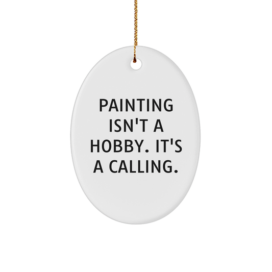 Painting Enthusiasts Gifts from Friends for Christmas - Oval Ornament with Funny Quote 'Painting Isn't A Hobby. It's A Calling.' - Image 1