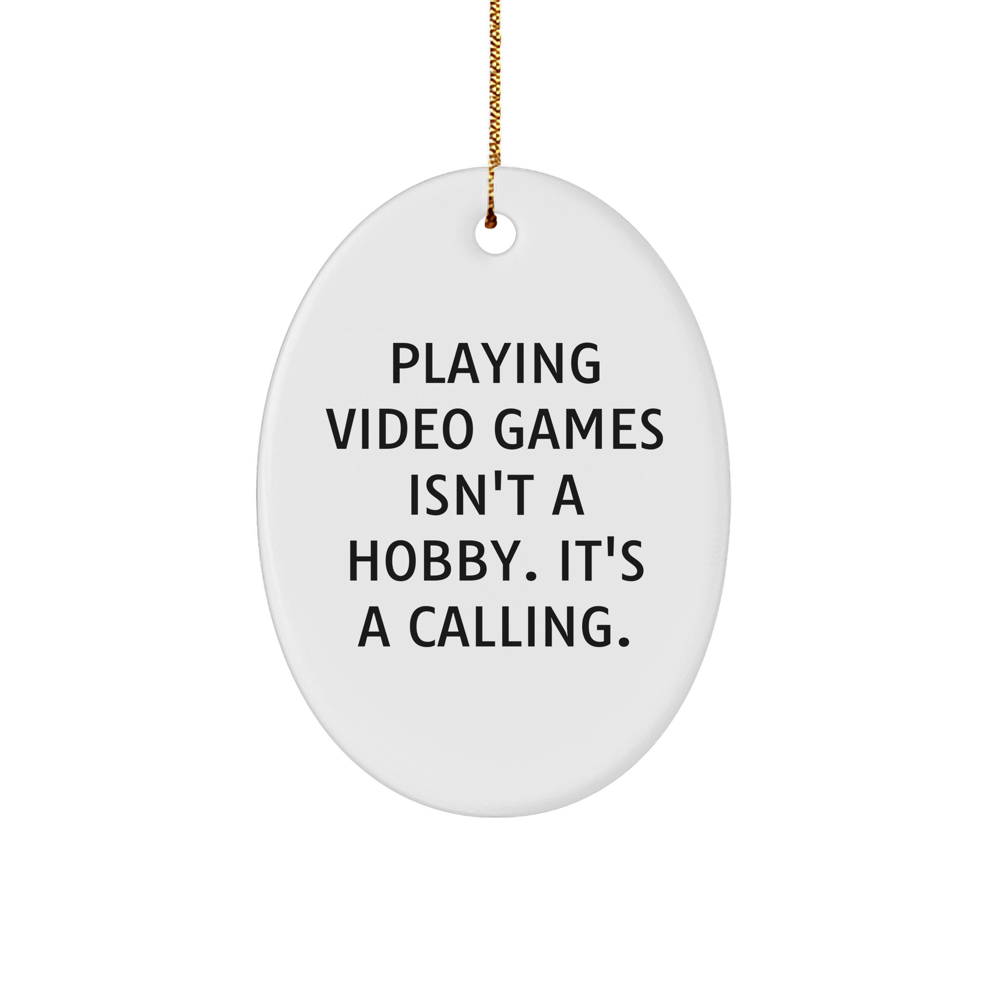 Playing Video Games Gifts for Men, Women, and Friends - Christmas Oval Ornament with Quote 'Playing Video Games Isn't A Hobby. It's A Calling.' - from Family - Image 1