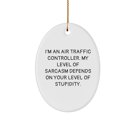 Air Traffic Controller Sarcasm Gifts, Oval Ornament, Funny Quote, Christmas Unique Presents from Friends, Family, or Coworkers - Image 1