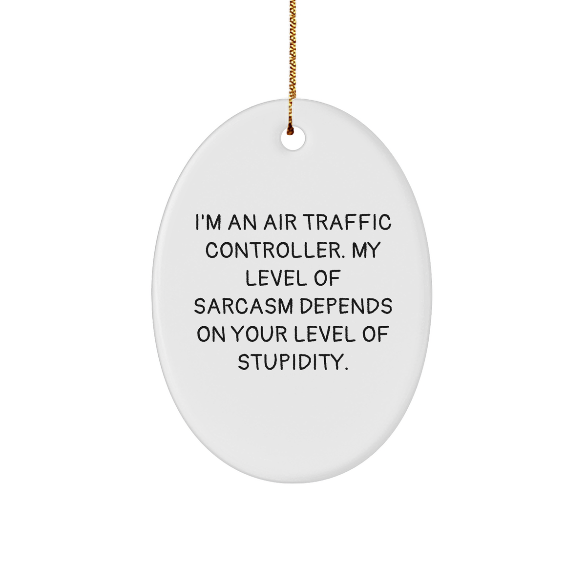Air Traffic Controller Sarcasm Gifts, Oval Ornament, Funny Quote, Christmas Unique Presents from Friends, Family, or Coworkers - Image 1