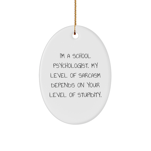 Funny School Psychologist Gifts from Friends and Family for Christmas - 'I'm A School Psychologist. My Level Of Sarcasm Depends On Your Level Of Stupidity.' Oval Ornament - Image 1