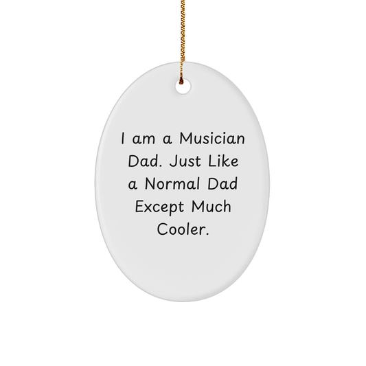 Funny Musician Gifts for Dad - I Am A Musician Dad...Much Cooler! Oval Ornament, White, Christmas Decor, Gifts from Men to Musician Dads - Image 1
