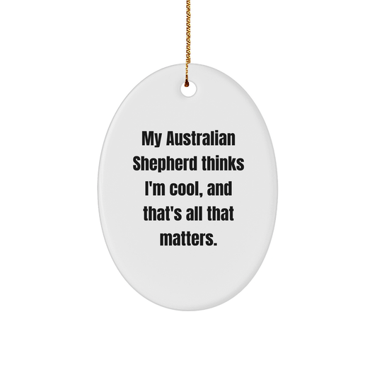 Australian Shepherd Dog Lover Gifts, Funny Oval Ornament with Quote, Christmas Unique Gifts for Friends, Family, or Coworkers, from the Heart, for the Australian Shepherd Dog Enthusiast - Image 1
