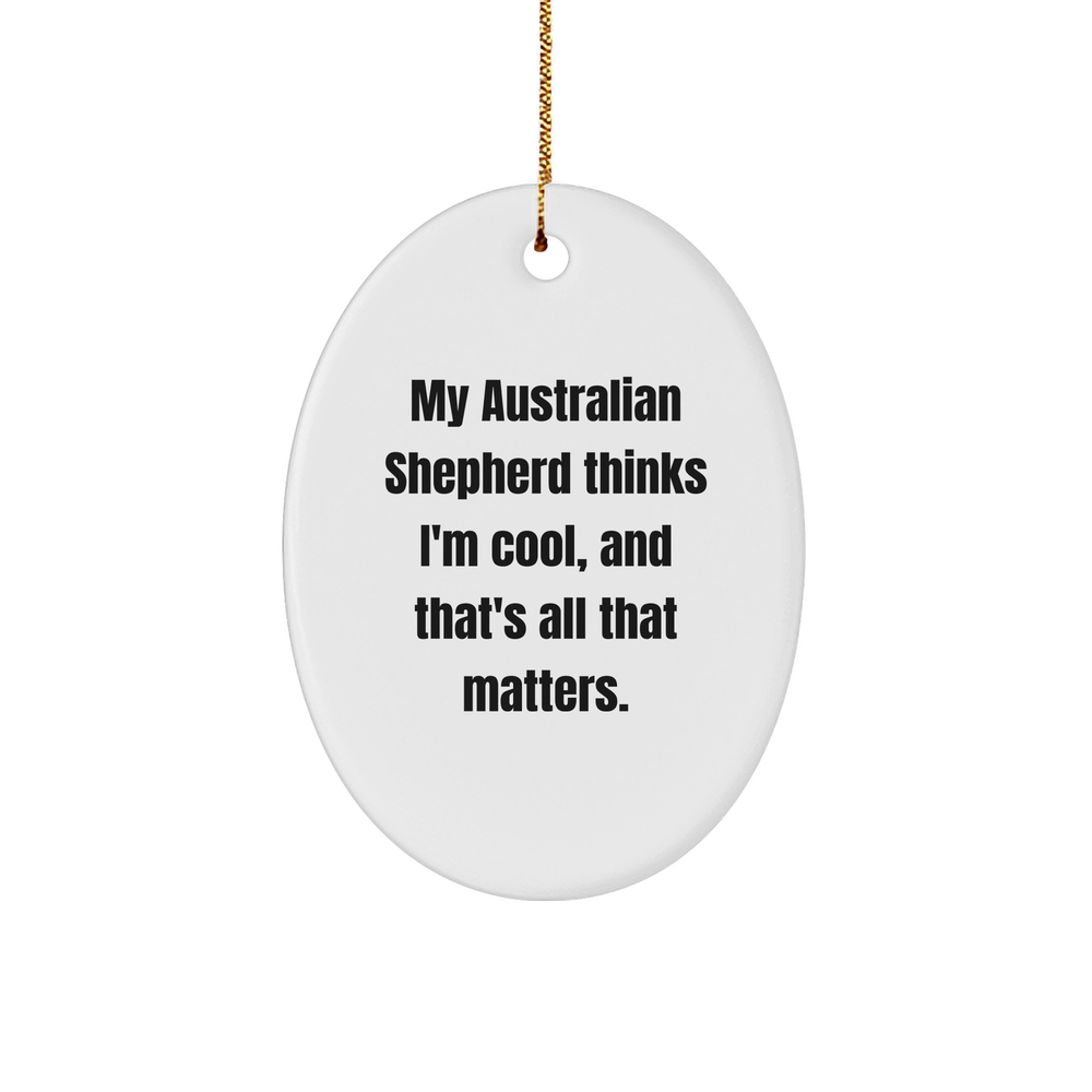 Australian Shepherd Dog Lover Gifts, Funny Oval Ornament with Quote, Christmas Unique Gifts for Friends, Family, or Coworkers, from the Heart, for the Australian Shepherd Dog Enthusiast - Image 1