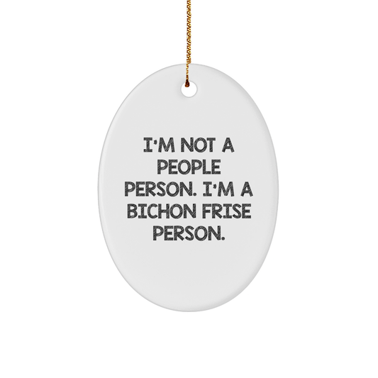 Gifts for Bichon Frise Lovers: Funny Oval Ornament for Christmas with Vibrant Quote 'I'm Not A People Person. I'm A Bichon Frise Person.' - Bichon Frise Dog Enthusiast Gifts - Image 1