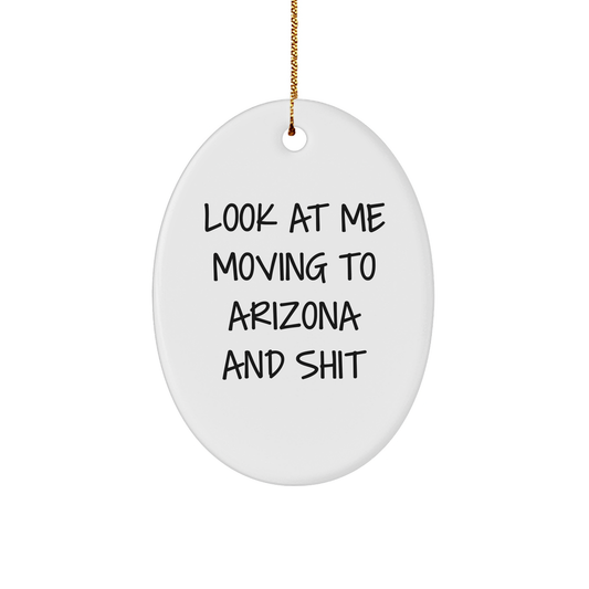 Arizona Oval Ornament, Funny Quote 'Look At Me Moving To Arizona And Shit', White Oval Shaped, Christmas Unique Gift for Friends and Family - Image 1