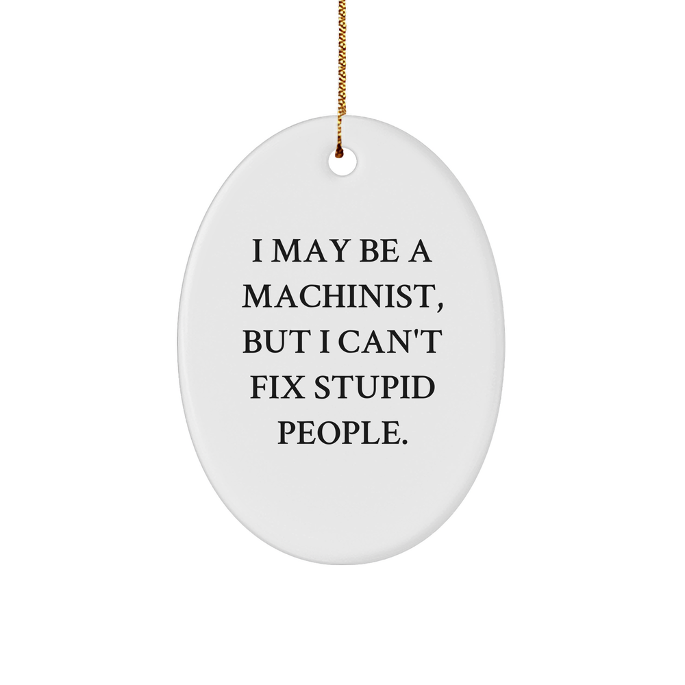 Machinist Oval Ornament Gifts from Friends and Family - Funny Christmas Memorable Present for Men and Women - Image 1