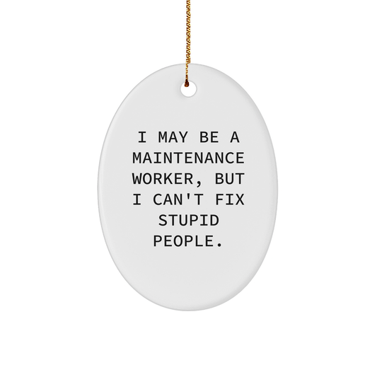 Maintenance Worker Mug, Funny Oval Ornament, I May Be A Maintenance Worker, But I Can't Fix Stupid People, Christmas Unique Gifts from Men to Maintenance Worker, Maintenance Worker Decor for Home - Image 1