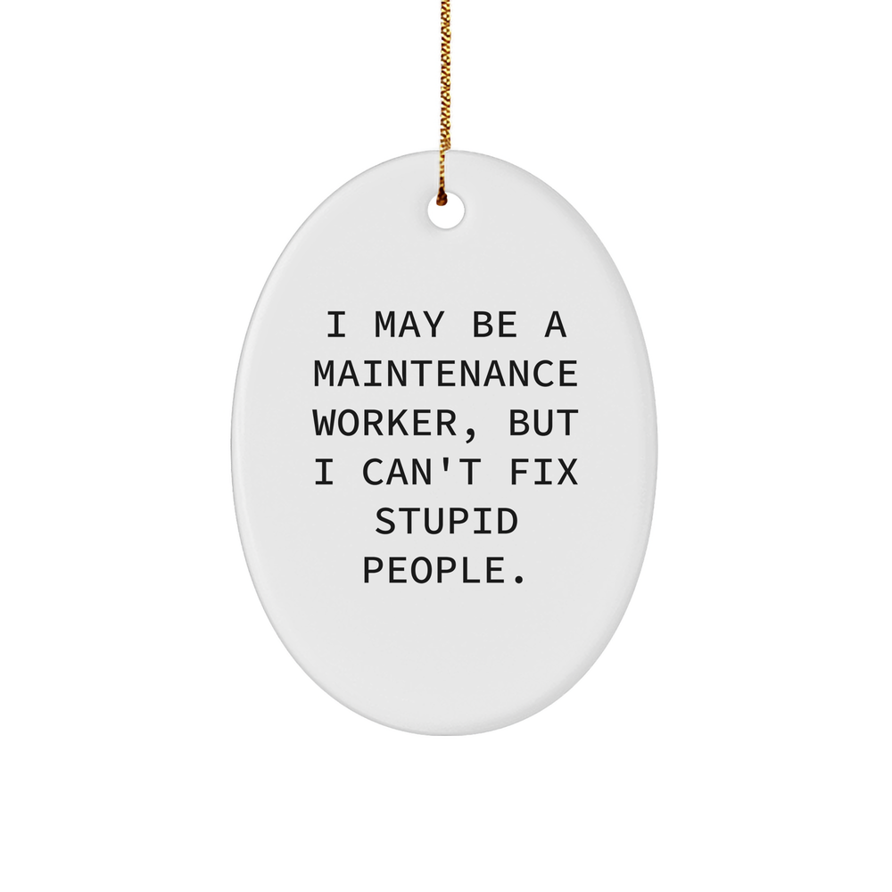 Maintenance Worker Mug, Funny Oval Ornament, I May Be A Maintenance Worker, But I Can't Fix Stupid People, Christmas Unique Gifts from Men to Maintenance Worker, Maintenance Worker Decor for Home - Image 1