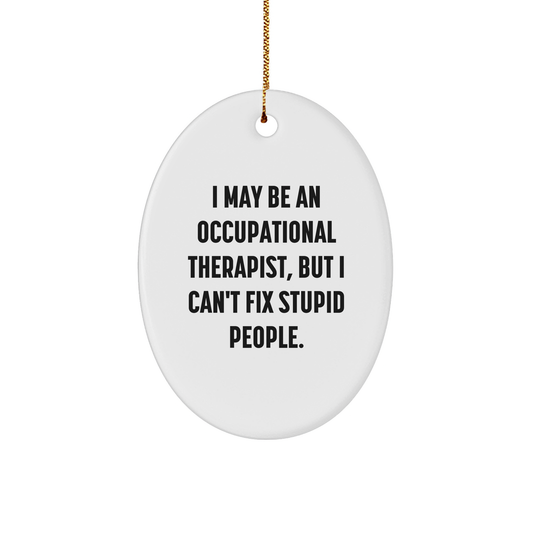 Occupational Therapist Humor Oval Ornament Gifts from Friends for Occupational Therapist, White Oval Ornament, Funny Christmas Unique Gift - Image 1