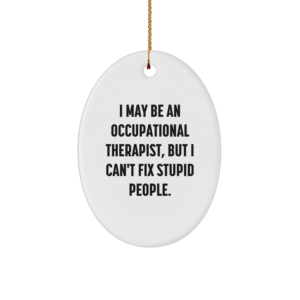 Occupational Therapist Humor Oval Ornament Gifts from Friends for Occupational Therapist, White Oval Ornament, Funny Christmas Unique Gift - Image 1