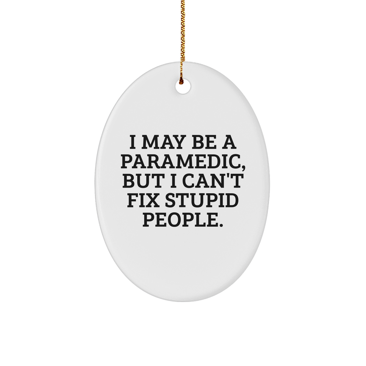Rescue Worker Humor Gifts: I May Be A Rescue Worker, But I Can't Fix Stupid People. Funny Oval Ornament for Rescue Worker Friends and Family Unique Gifts from Family to Friends - Image 1