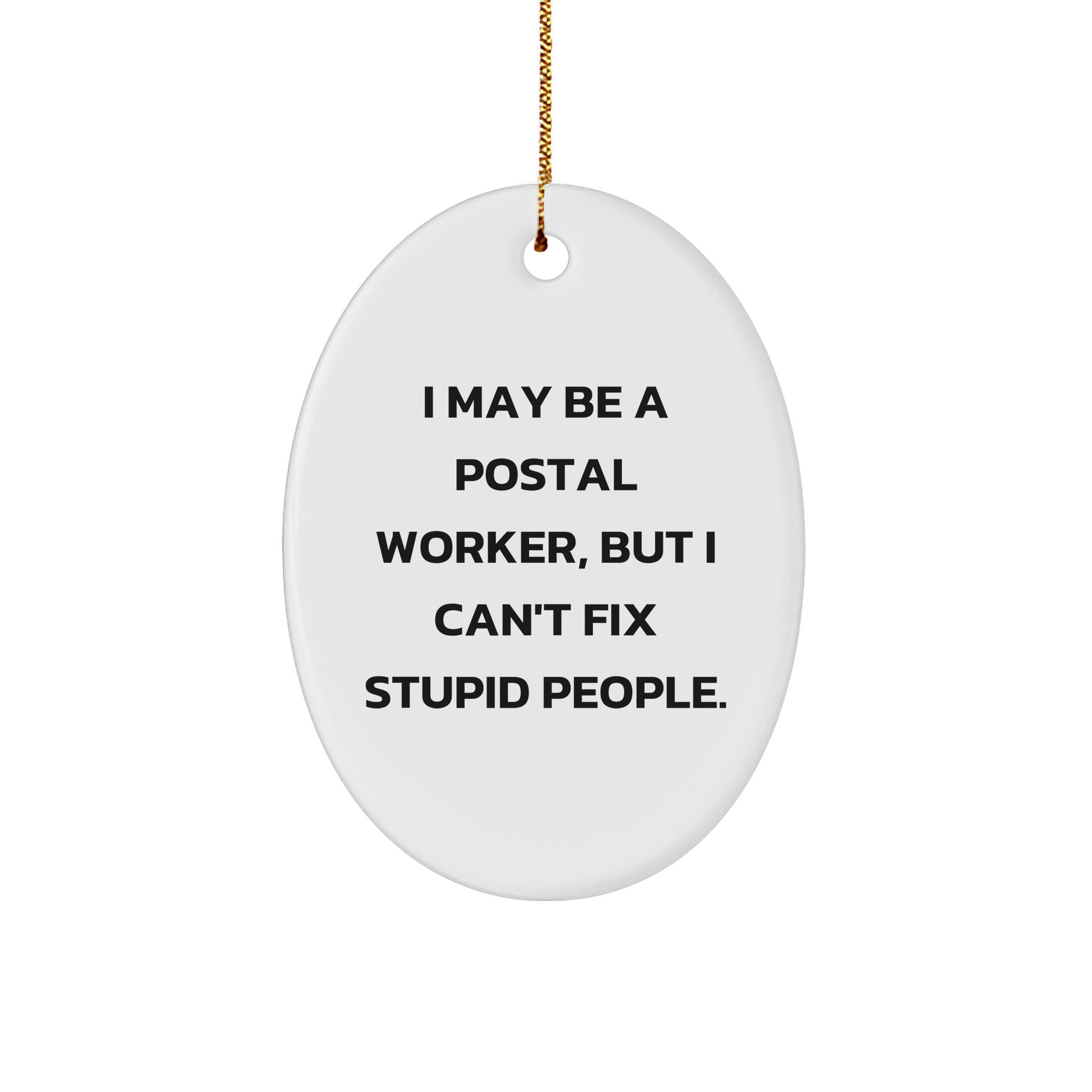 Christmas Unique Gifts for Postal Worker Humor, Funny Oval Ornament with I May Be A Postal Worker, But I Can't Fix Stupid, Unique Present Idea for Friends, Family, Coworkers, or Yourself - Image 1