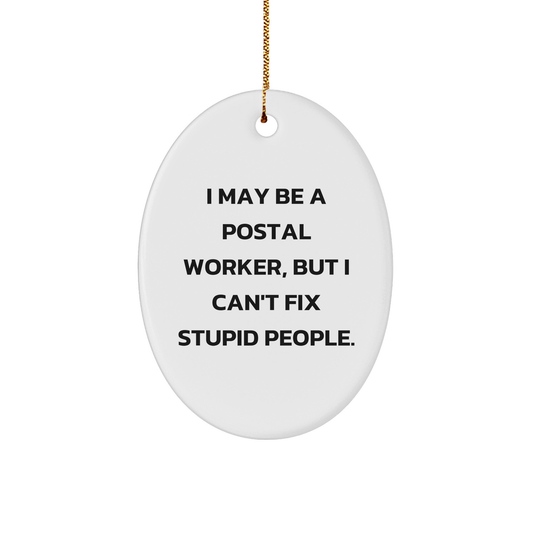 Christmas Unique Gifts for Postal Worker Humor, Funny Oval Ornament with I May Be A Postal Worker, But I Can't Fix Stupid, Unique Present Idea for Friends, Family, Coworkers, or Yourself - Image 1