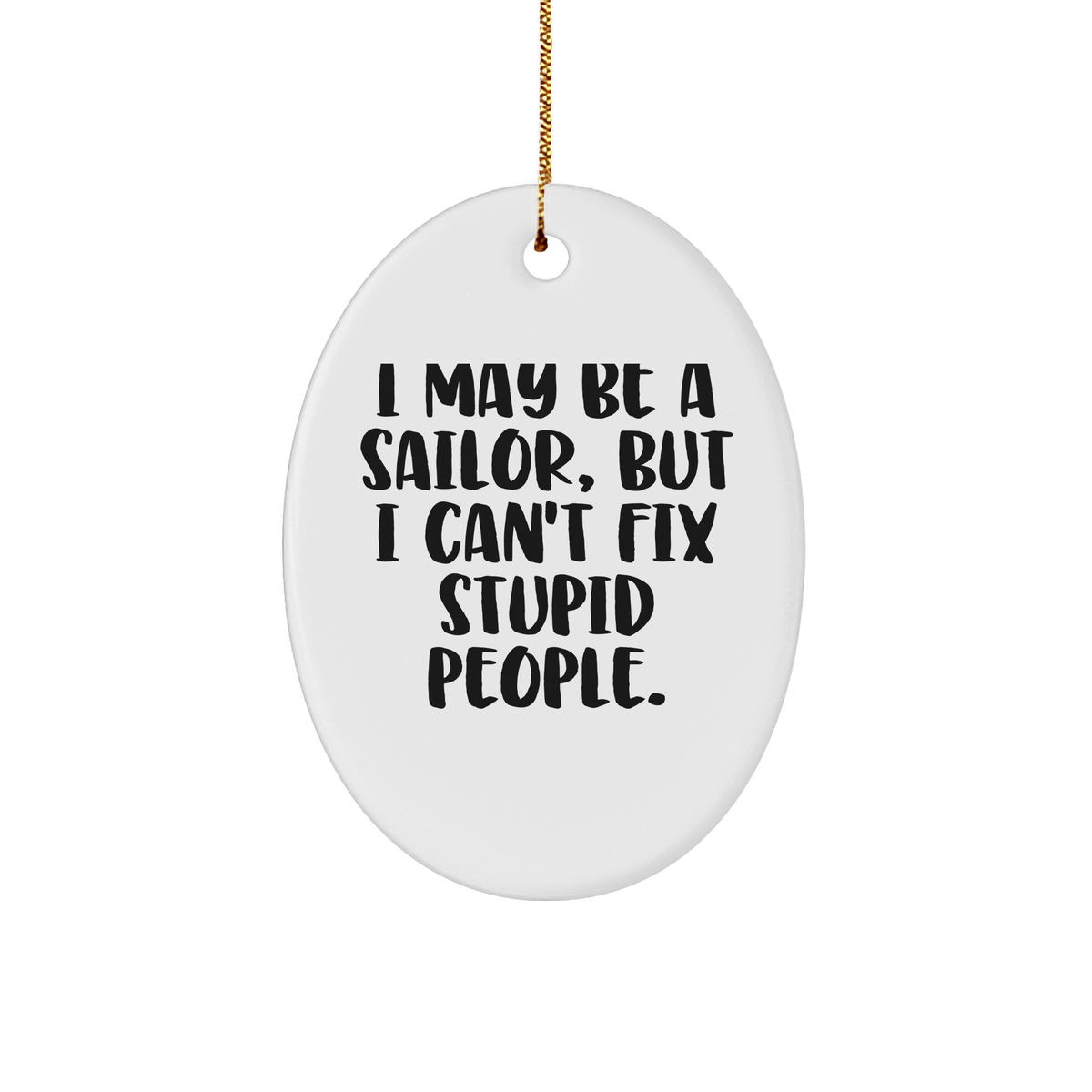 Sailor Oval Ornament with Funny Quote, Ideal Gifts from Men for Sailor, Christmas Unique Gifts - Image 1