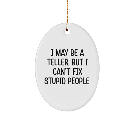 Funny Teller Ornament | Unique Christmas Unique Gifts for Tellers | I May Be A Teller But I Can't Fix Stupid People | Oval Sturdy MDF Ornament with Gold String - Image 1