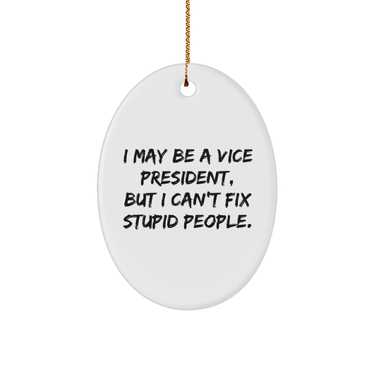 Funny Vice President Gifts from Friends for Christmas Oval Ornament, I May Be a Vice President, But I Can't Fix Stupid People, Christmas Unique Gifts for Vice President - Image 1