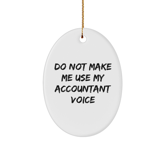 Funny Accountant Gifts from Friends, Do Not Make Me Use My Accountant Voice Oval Ornament for Accountant Christmas - Image 1