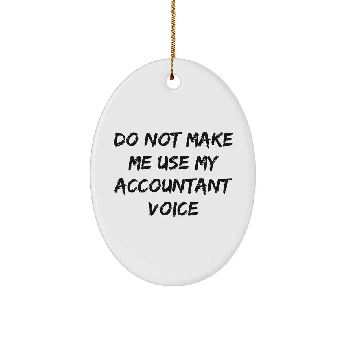 Funny Accountant Gifts from Friends, Do Not Make Me Use My Accountant Voice Oval Ornament for Accountant Christmas - Image 1