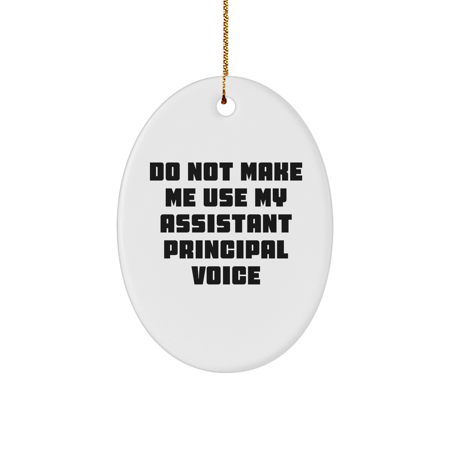 Funny Assistant Principal Gifts - Do Not Make Me Use My Assistant Principal Voice Oval Ornament - Christmas Memorable Present for Assistant Principal - Image 1
