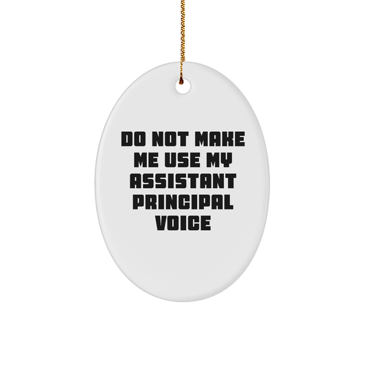 Funny Assistant Principal Gifts - Do Not Make Me Use My Assistant Principal Voice Oval Ornament - Christmas Memorable Present for Assistant Principal - Image 1