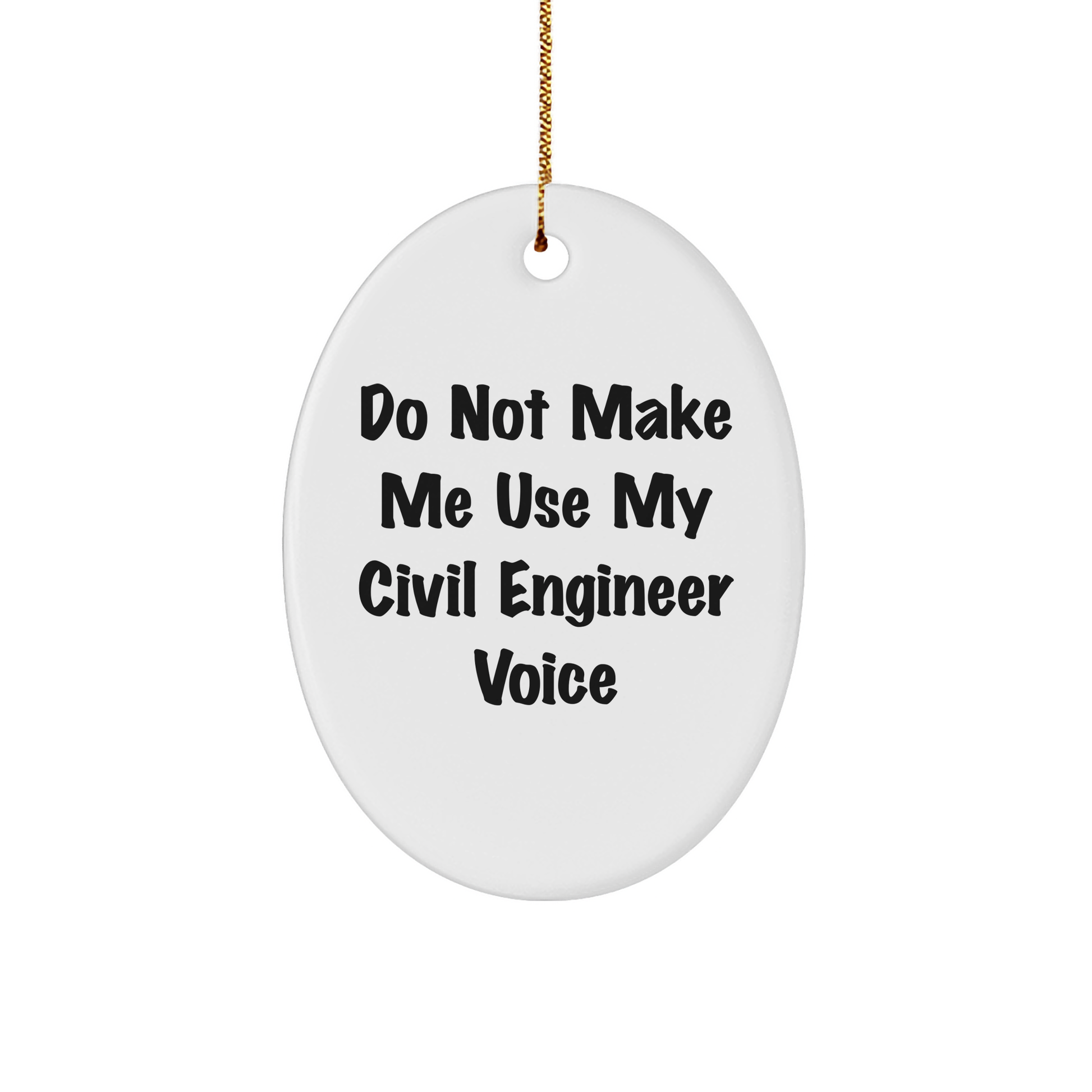 Civil Engineer Gifts from Men to Friends - Oval Ornament with 'Do Not Make Me Use My Civil Engineer Voice' Quote - Perfect Christmas Unique Gifts - Image 1