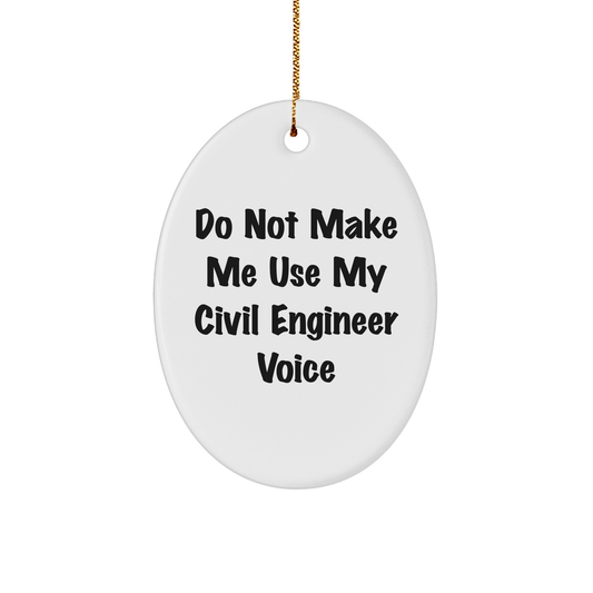 Civil Engineer Gifts from Men to Friends - Oval Ornament with 'Do Not Make Me Use My Civil Engineer Voice' Quote - Perfect Christmas Unique Gifts - Image 1