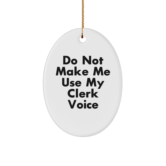 Clerk Oval Ornament - Do Not Make Me Use My Clerk Voice, Funny Christmas Unique Gift for Coworkers, Friends, or Family - Image 1